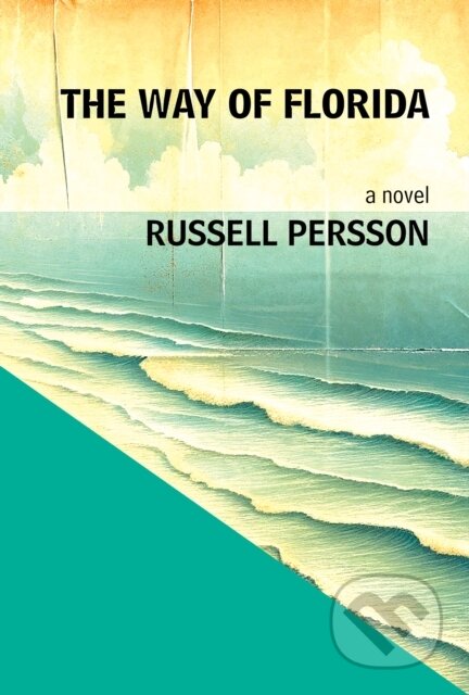 Kniha: The Way of Florida: A Novel (Russell Persson). Baobab, 2025 Kniha: The Way of Florida: A Novel (Russell Persson). Baobab, 2025
