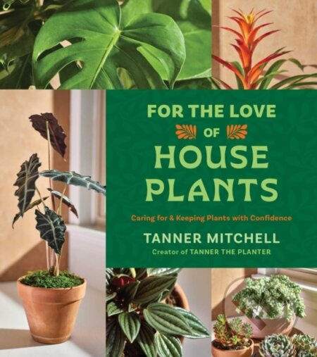 Kniha: For the Love of Houseplants (Tanner Mitchell). Simon Element, 2026 Kniha: For the Love of Houseplants (Tanner Mitchell). Simon Element, 2026