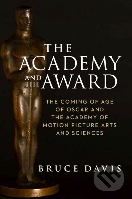 Kniha: The Academy and the Award – The Coming of Age of Oscar and the Academy of Motion Picture Arts and Sciences (Bruce Davis). , 2022 Kniha: The Academy and the Award – The Coming of Age of Oscar and the Academy of Motion Picture Arts and Sciences (Bruce Davis). , 2022