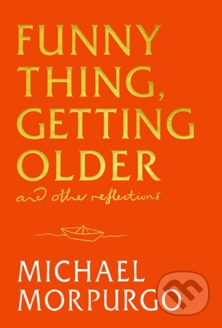 Kniha: Funny Thing, Getting Older (Michael Morpurgo). Hodder and Stoughton, 2025 Kniha: Funny Thing, Getting Older (Michael Morpurgo). Hodder and Stoughton, 2025