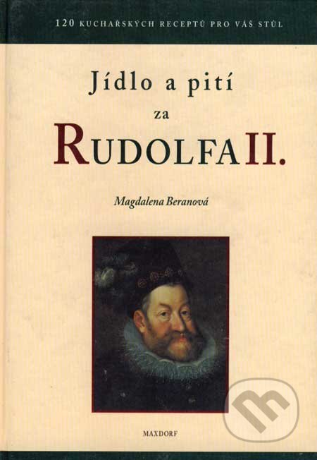 Kniha: Jídlo a pití za Rudolfa II (Magdalena Beranová). Maxdorf, 1997 Kniha: Jídlo a pití za Rudolfa II (Magdalena Beranová). Maxdorf, 1997