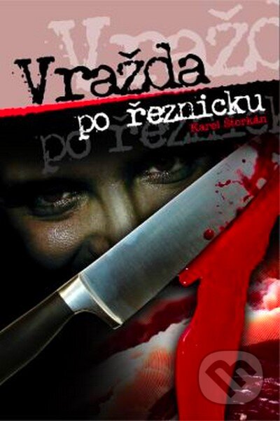 Kniha: Vražda po řeznicku (Karel Štorkán). Nava, 2007 Kniha: Vražda po řeznicku (Karel Štorkán). Nava, 2007