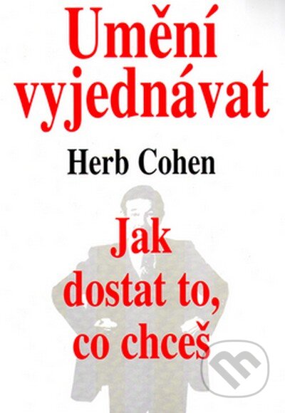 Kniha: Umění vyjednávat (Herb Cohen). Pragma, 2007 Kniha: Umění vyjednávat (Herb Cohen). Pragma, 2007