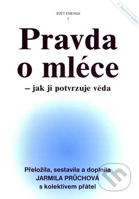 Kniha: Pravda o mléce (Jarmila Průchová). Svítání, 2007 Kniha: Pravda o mléce (Jarmila Průchová). Svítání, 2007