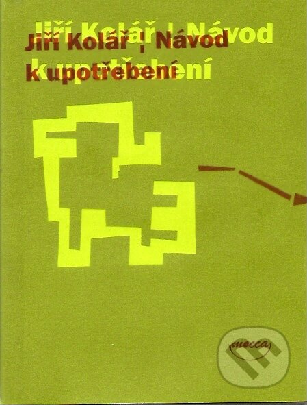 Kniha: Návod k upotřebení (Jiří Kolář). Dokořán, 2007 Kniha: Návod k upotřebení (Jiří Kolář). Dokořán, 2007