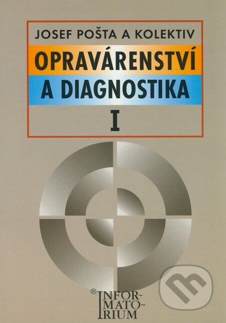 Kniha: Opravárenství a diagnostika I (Josef Pošta a kolektív). Informatorium, 2000 Kniha: Opravárenství a diagnostika I (Josef Pošta a kolektív). Informatorium, 2000