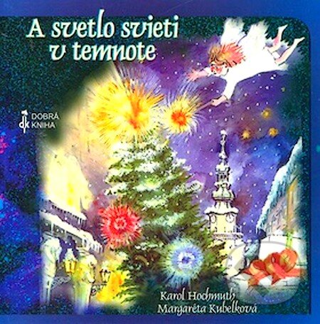 Kniha: A svetlo svieti v temnote (Karol Hochmuth a Margaréta Kubelková). Dobrá kniha, 2001 Kniha: A svetlo svieti v temnote (Karol Hochmuth a Margaréta Kubelková). Dobrá kniha, 2001