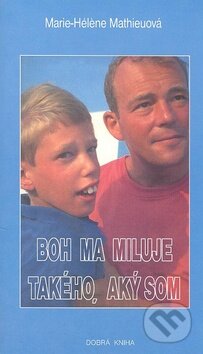 Kniha: Boh ma miluje takého, aký som (Marie-Héléne Mathieuová). Dobrá kniha, 2000 Kniha: Boh ma miluje takého, aký som (Marie-Héléne Mathieuová). Dobrá kniha, 2000