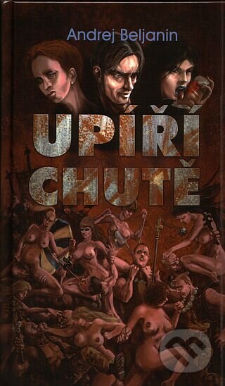 Kniha: Upíří chutě (Andrej Beljanin). Netopejr, 2007 Kniha: Upíří chutě (Andrej Beljanin). Netopejr, 2007