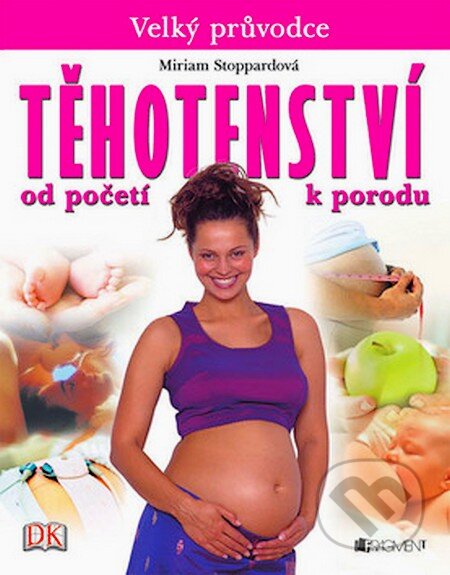 Kniha: Těhotenství - Velký průvodce (Miriam Stoppardová). Nakladatelství Fragment, 2007 Kniha: Těhotenství - Velký průvodce (Miriam Stoppardová). Nakladatelství Fragment, 2007