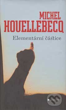 Kniha: Elementární částice (Michel Houellebecq). Garamond, 2007 Kniha: Elementární částice (Michel Houellebecq). Garamond, 2007