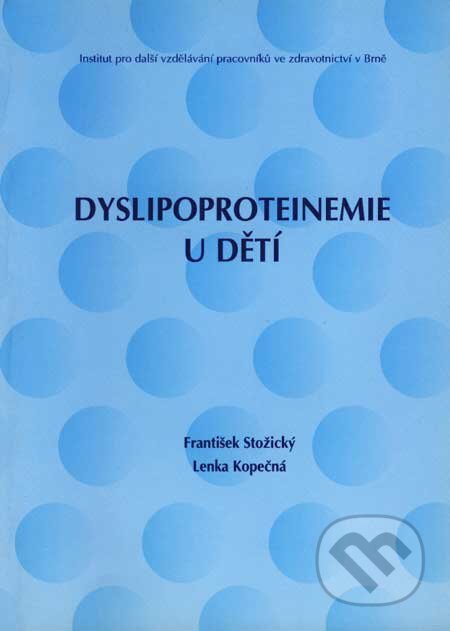 Kniha: Dyslipoproteinemie u dětí (František Stožický a Lenka Kopečná). Institut pro další vzdělávání pracovníků ve zdravotnictví, 2002 Kniha: Dyslipoproteinemie u dětí (František Stožický a Lenka Kopečná). Institut pro další vzdělávání pracovníků ve zdravotnictví, 2002