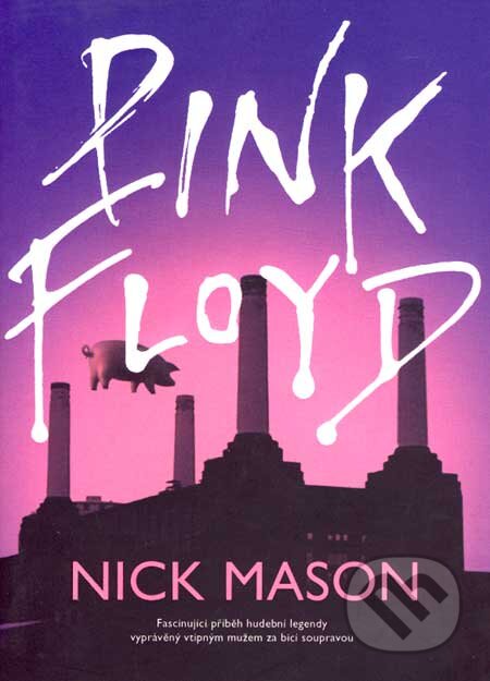 Kniha: Pink Floyd (Nick Mason). BB/art, 2007 Kniha: Pink Floyd (Nick Mason). BB/art, 2007