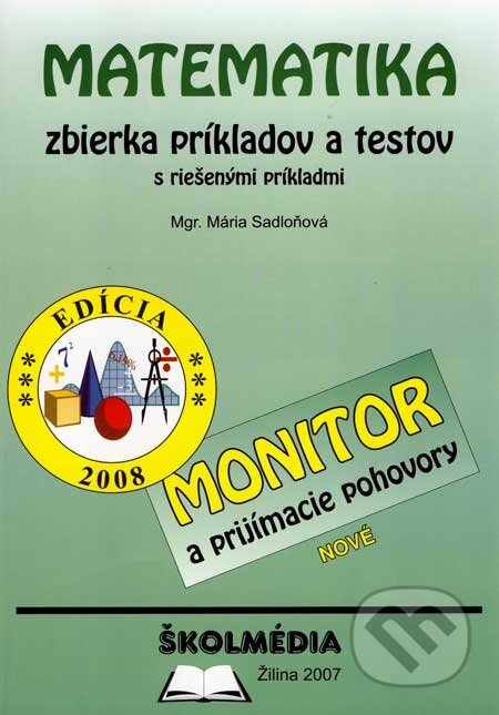 Kniha: Matematika - zbierka príkladov a testov - monitor (Mária Sadloňová). Školmédia, 2007 Kniha: Matematika - zbierka príkladov a testov - monitor (Mária Sadloňová). Školmédia, 2007