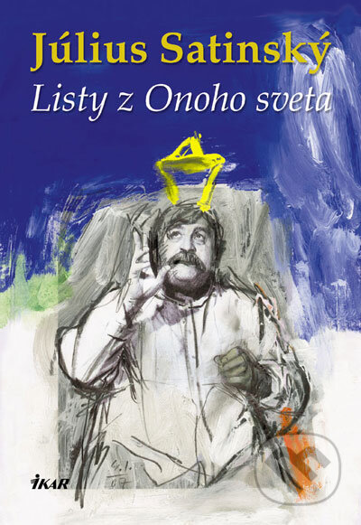 Kniha: Listy z Onoho sveta (Július Satinský). Ikar, 2007 Kniha: Listy z Onoho sveta (Július Satinský). Ikar, 2007