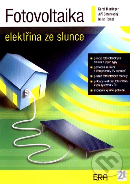 Kniha: Fotovoltaika - Elektřina ze slunce (Jiří Beranovský a Karel Murtinger). ERA group, 2007 Kniha: Fotovoltaika - Elektřina ze slunce (Jiří Beranovský a Karel Murtinger). ERA group, 2007