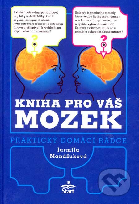 Kniha: Kniha pro váš mozek (Jarmila Mandžuková). Start, 2007 Kniha: Kniha pro váš mozek (Jarmila Mandžuková). Start, 2007