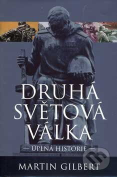 Kniha: Druhá světová válka (Martin Gilbert). BB/art, 2006 Kniha: Druhá světová válka (Martin Gilbert). BB/art, 2006