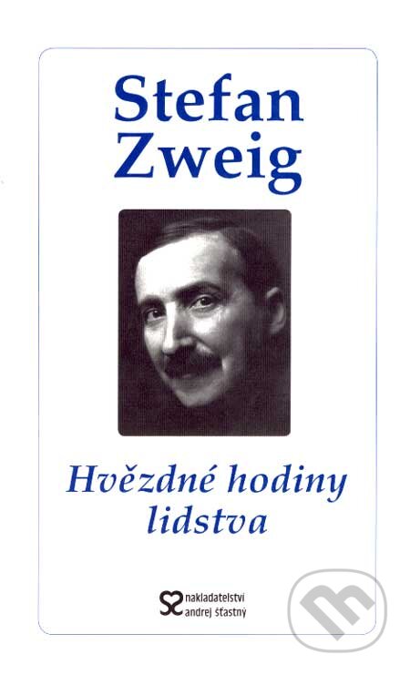 Kniha: Hvězdné hodiny lidstva (Stefan Zweig). Andrej Šťastný, 2007 Kniha: Hvězdné hodiny lidstva (Stefan Zweig). Andrej Šťastný, 2007