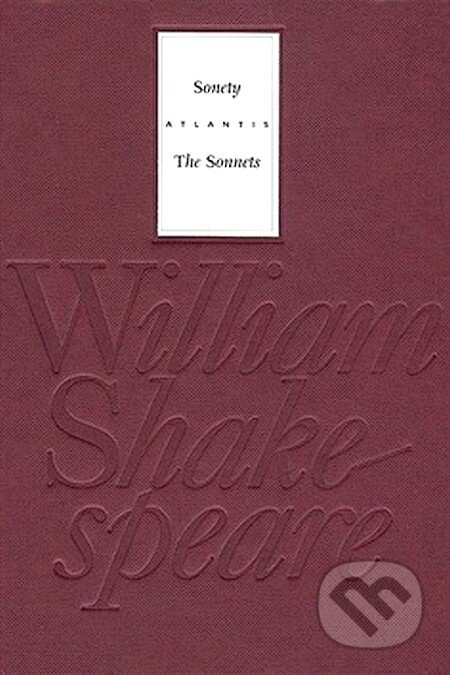 Kniha: Sonety / The Sonnets (William Shakespeare). Atlantis, 2007 Kniha: Sonety / The Sonnets (William Shakespeare). Atlantis, 2007