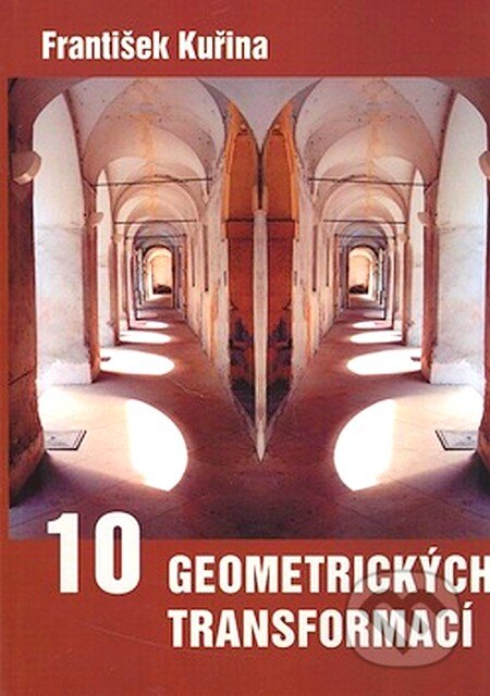 Kniha: 10 geometrických transformací (František Kuřina). Spoločnosť Prometheus, 2002 Kniha: 10 geometrických transformací (František Kuřina). Spoločnosť Prometheus, 2002