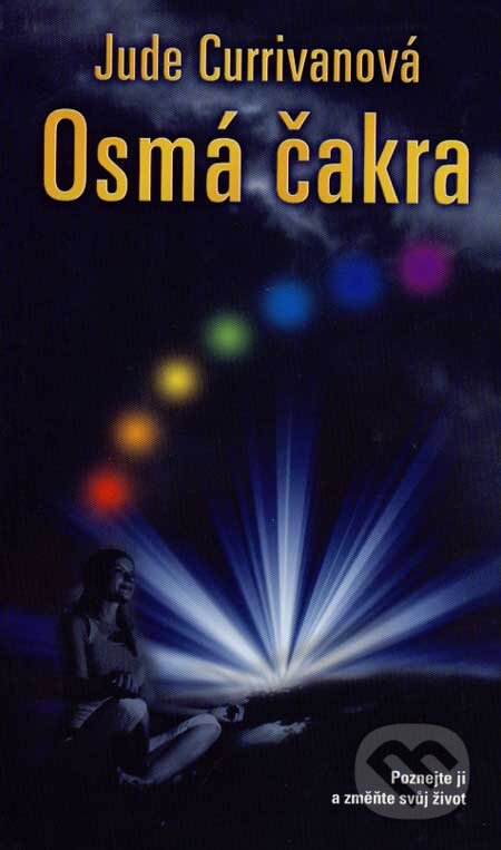 Kniha: Osmá čakra (Jude Currivanová). Metafora, 2007 Kniha: Osmá čakra (Jude Currivanová). Metafora, 2007