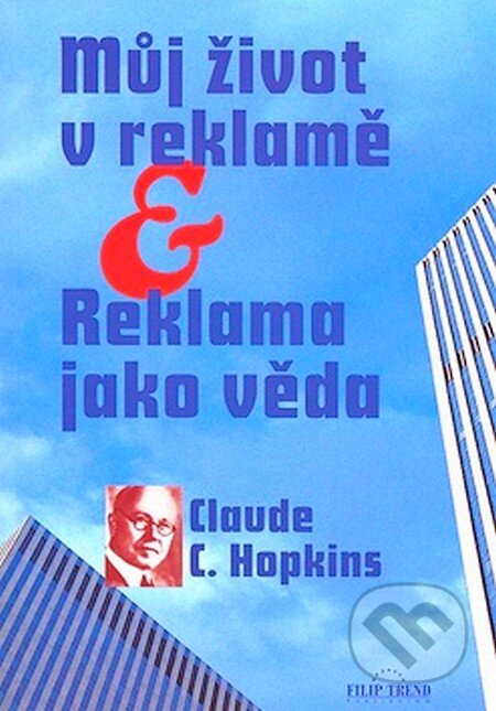 Kniha: Můj život v reklamě (Claude C. Hopkins). MAYDAY publishing, 2003 Kniha: Můj život v reklamě (Claude C. Hopkins). MAYDAY publishing, 2003