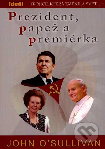 Kniha: Prezident, papež a premiérka (John O´Sullivan). Ideál, 2007 Kniha: Prezident, papež a premiérka (John O´Sullivan). Ideál, 2007