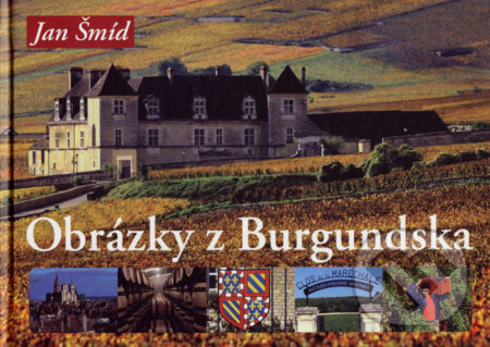 Kniha: Obrázky z Burgundska (Jan Šmíd). Gutenberg, 2007 Kniha: Obrázky z Burgundska (Jan Šmíd). Gutenberg, 2007