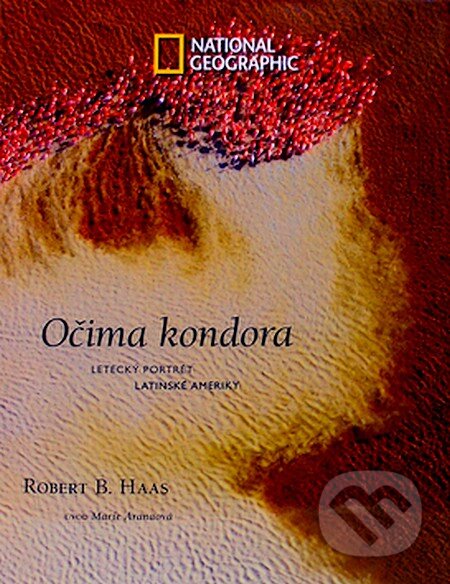 Kniha: Očima kondora (Robert B. Haas). Sanoma Magazines Praha, 2007 Kniha: Očima kondora (Robert B. Haas). Sanoma Magazines Praha, 2007