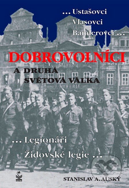 Kniha: Dobrovolníci a druhá světová válka (Stanislav A. Auský). Petrklíč, 2007 Kniha: Dobrovolníci a druhá světová válka (Stanislav A. Auský). Petrklíč, 2007