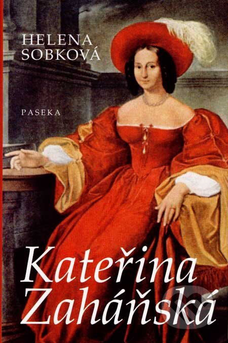 Kniha: Kateřina Zaháňská (Helena Sobková). Paseka, 2007 Kniha: Kateřina Zaháňská (Helena Sobková). Paseka, 2007