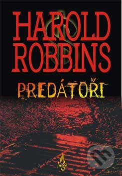 Kniha: Predátoři (Harold Robbins). Fuego, 2007 Kniha: Predátoři (Harold Robbins). Fuego, 2007