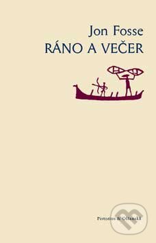 Kniha: Ráno a večer (Jon Fosse). Pistorius & Olšanská, 2007 Kniha: Ráno a večer (Jon Fosse). Pistorius & Olšanská, 2007