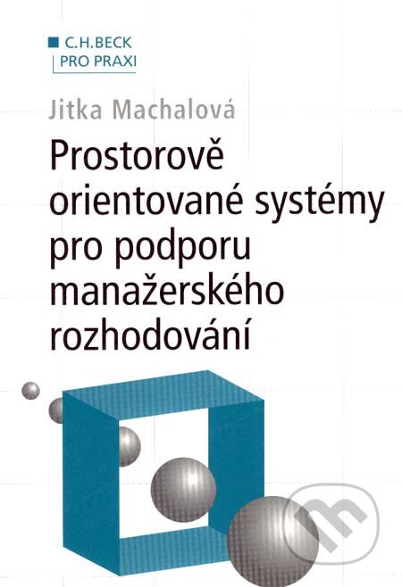 Kniha: Prostorově orientované systémy pro podporu manažerského rozhodování (Jitka Machalová). C. H. Beck, 2007 Kniha: Prostorově orientované systémy pro podporu manažerského rozhodování (Jitka Machalová). C. H. Beck, 2007