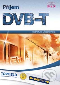 Kniha: Příjem DVB-T (Jiří Bednář a Pavel Gregora). BEN - technická literatura, 2007 Kniha: Příjem DVB-T (Jiří Bednář a Pavel Gregora). BEN - technická literatura, 2007