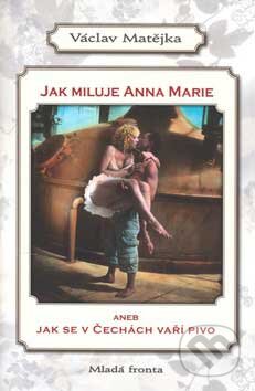 Kniha: Jak miluje Anna Marie (Václav Matějka). Mladá fronta, 2007 Kniha: Jak miluje Anna Marie (Václav Matějka). Mladá fronta, 2007
