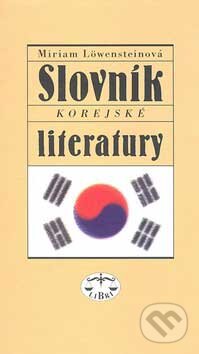 Kniha: Slovník korejské literatury (Miriam Löwensteinová). Libri, 2007 Kniha: Slovník korejské literatury (Miriam Löwensteinová). Libri, 2007