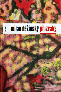 Kniha: Přízraky (Milan Děžinský). Host, 2007 Kniha: Přízraky (Milan Děžinský). Host, 2007