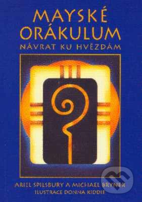 Kniha: Mayské orákulum (Ariel Spilsburyová a Michael Bryner). Pragma, 2006 Kniha: Mayské orákulum (Ariel Spilsburyová a Michael Bryner). Pragma, 2006