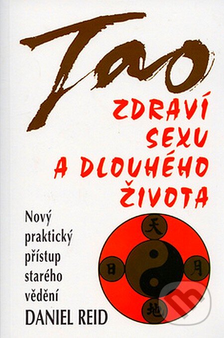 Kniha: Tao zdraví, sexu a dlouhého života (Daniel Reid). Pragma, 2005 Kniha: Tao zdraví, sexu a dlouhého života (Daniel Reid). Pragma, 2005