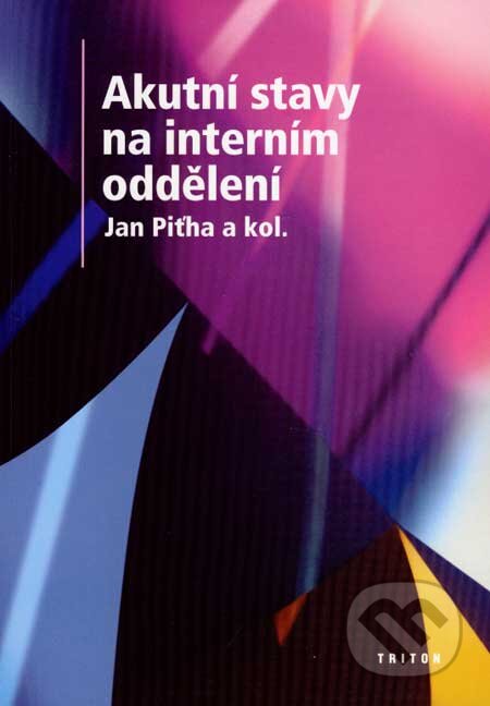 Kniha: Akutní stavy na interním oddělení (Jan Piťha a kolektív). Triton, 2003 Kniha: Akutní stavy na interním oddělení (Jan Piťha a kolektív). Triton, 2003