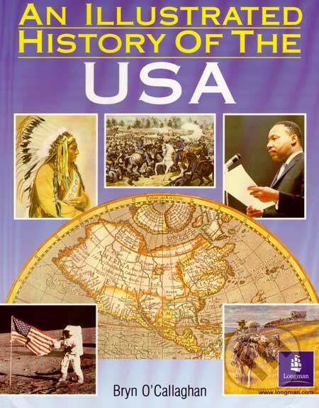 Kniha: An Illustrated History of the USA (Bryn O'Callaghan). Longman, 2006 Kniha: An Illustrated History of the USA (Bryn O'Callaghan). Longman, 2006