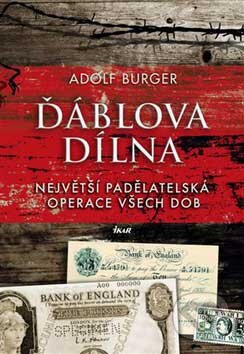 Kniha: Ďáblova dílna (Adolf Burger). Ikar CZ, 2007 Kniha: Ďáblova dílna (Adolf Burger). Ikar CZ, 2007