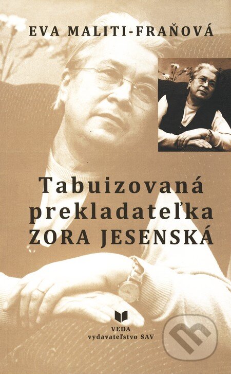 Kniha: Tabuizovaná prekladateľka Zora Jesenská (Eva Maliti-Fraňová). VEDA, 2007 Kniha: Tabuizovaná prekladateľka Zora Jesenská (Eva Maliti-Fraňová). VEDA, 2007