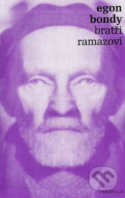 Kniha: Bratři Ramazovi (Egon Bondy). Akropolis, 2007 Kniha: Bratři Ramazovi (Egon Bondy). Akropolis, 2007