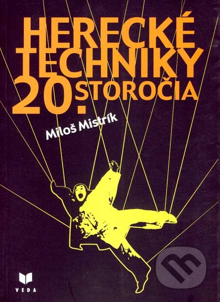 Herecké techniky 20. storočia - Miloš Mistrík, VEDA, 2003
