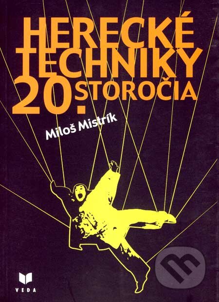Kniha: Herecké techniky 20. storočia (Miloš Mistrík). VEDA, 2003 Kniha: Herecké techniky 20. storočia (Miloš Mistrík). VEDA, 2003