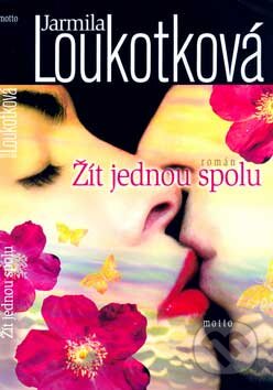 Kniha: Žít jednou spolu (Jarmila Loukotková). Motto, 2004 Kniha: Žít jednou spolu (Jarmila Loukotková). Motto, 2004