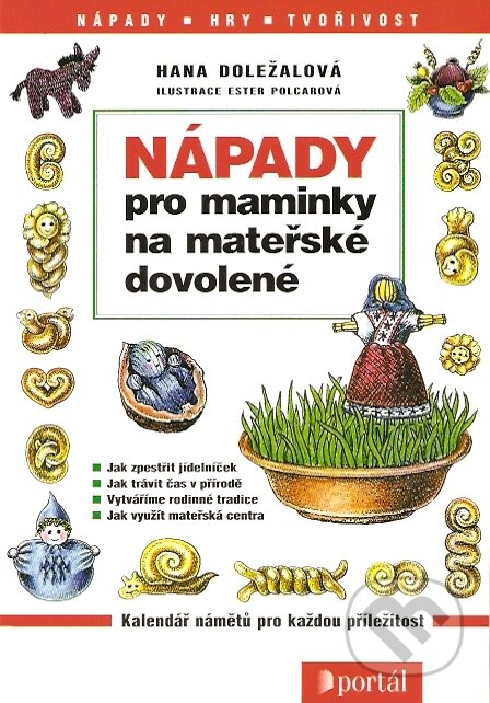 Kniha: Nápady pro maminky na mateřské dovolené (Hana Doležalová). Portál, 2007 Kniha: Nápady pro maminky na mateřské dovolené (Hana Doležalová). Portál, 2007